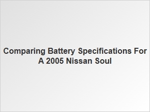 Comparing Battery Specifications for Nissan Soul Replacement