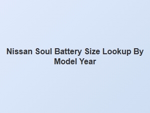 Nissan Soul Battery Specifications by Model Year